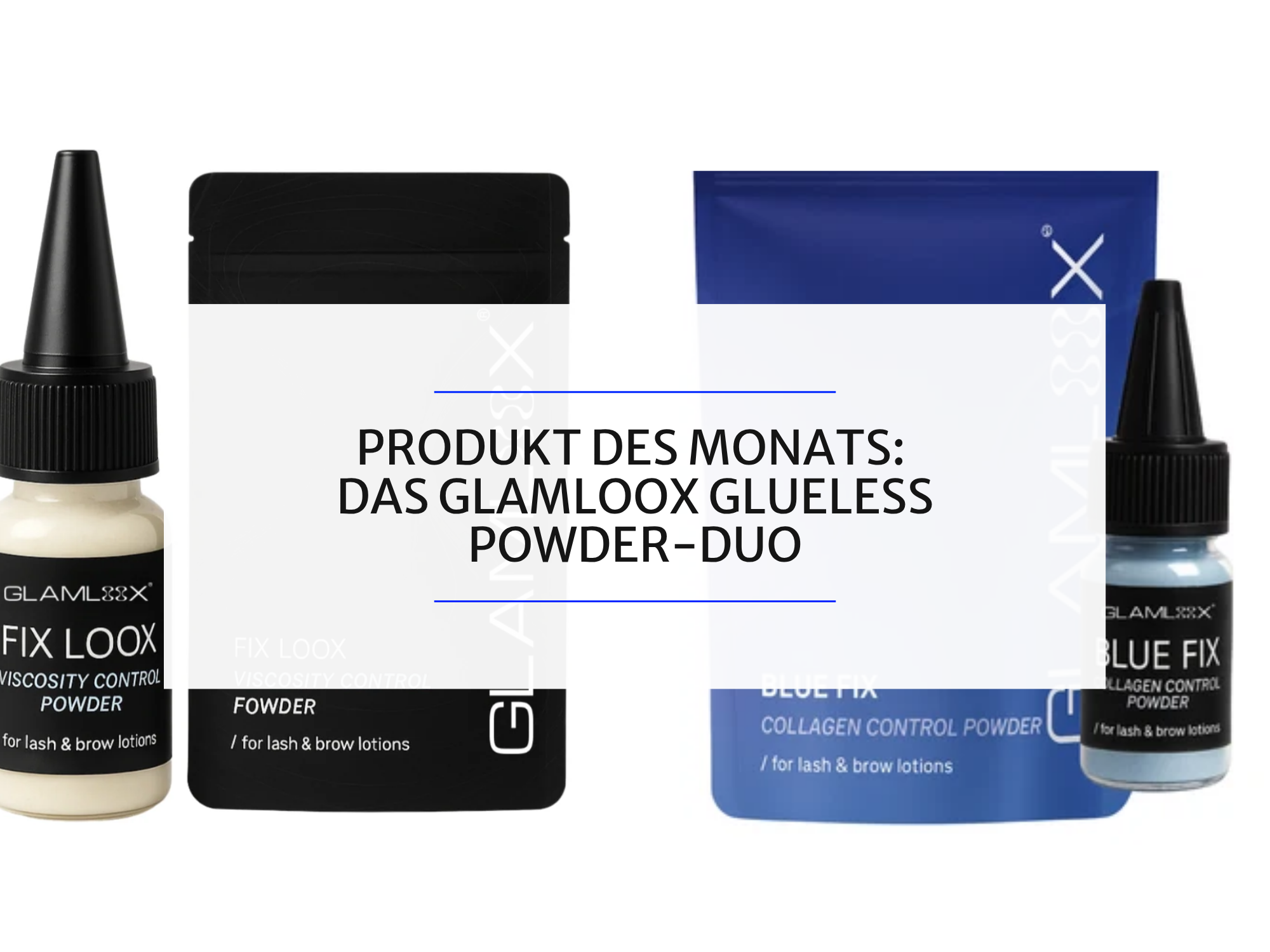 Produkt des Monats: Das GLAMLOOX Glueless Powder-Duo