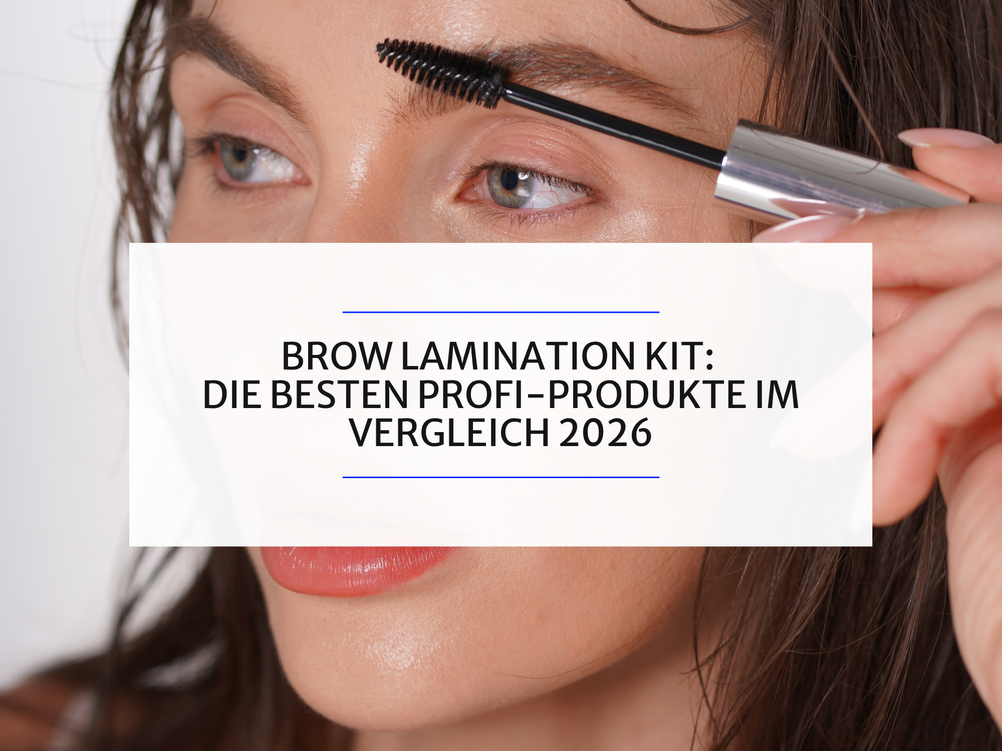 Brow Lamination Kit: Die besten Profi-Produkte im Vergleich 2026