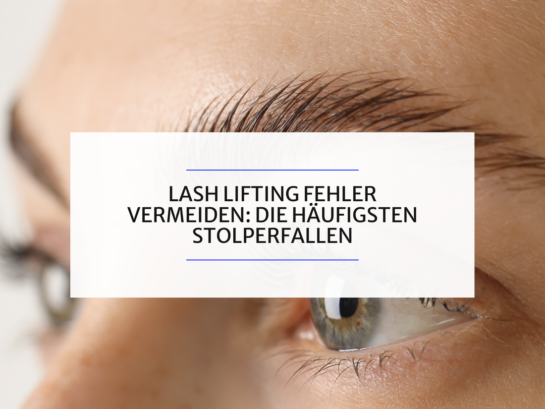 Lash Lifting Fehler vermeiden: Die häufigsten Stolperfallen